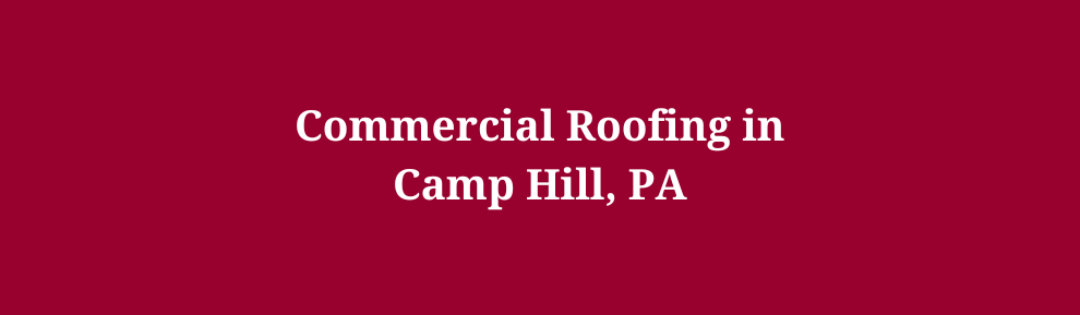 Commercial Roofing in Camp Hill, PA