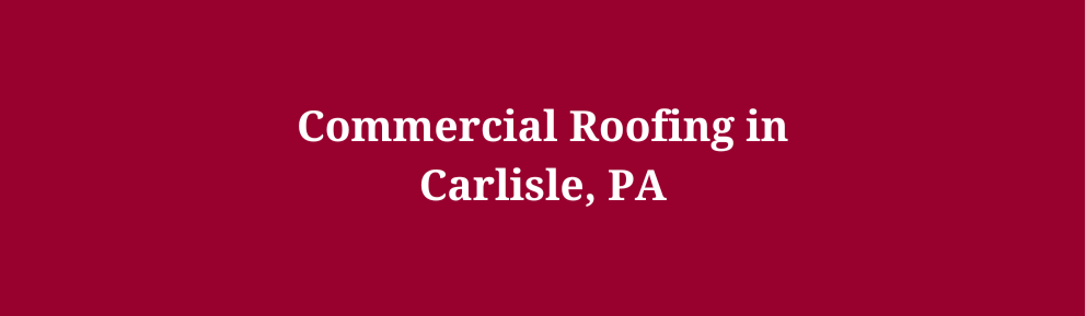 Commercial Roofing in Carlisle, PA