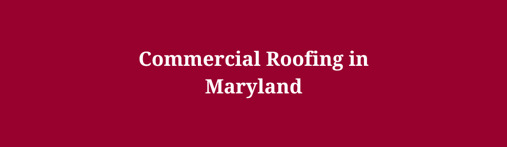 Commercial Roofing in Maryland