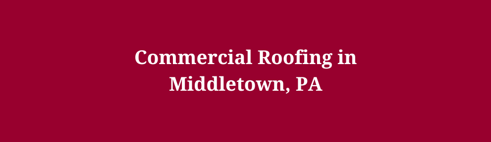 Commercial Roofing in Middletown, PA