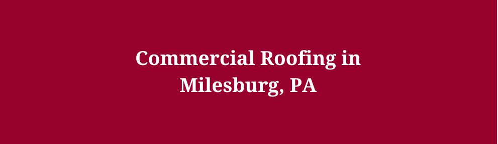 Commercial Roofing in Milesburg, PA