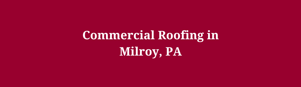 Commercial Roofing in Milroy, PA