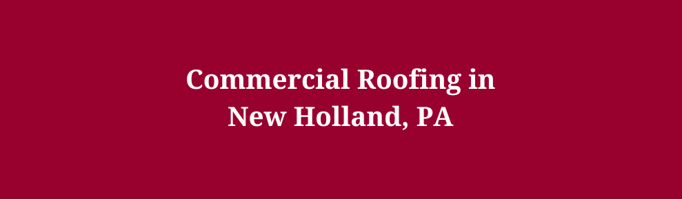 Commercial Roofing in New Holland, PA